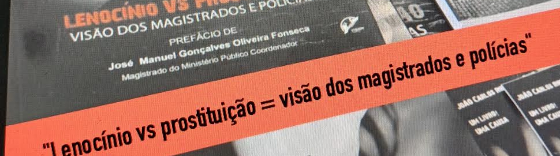Apresentação do Livro "Lenocínio VS Prostituição - A Visão dos Magistrados e Polícias" do autor João Cruz